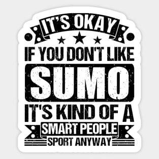 Sumo Lover It's Okay If You Don't Like Sumo It's Kind Of A Smart People Sports Anyway Sticker